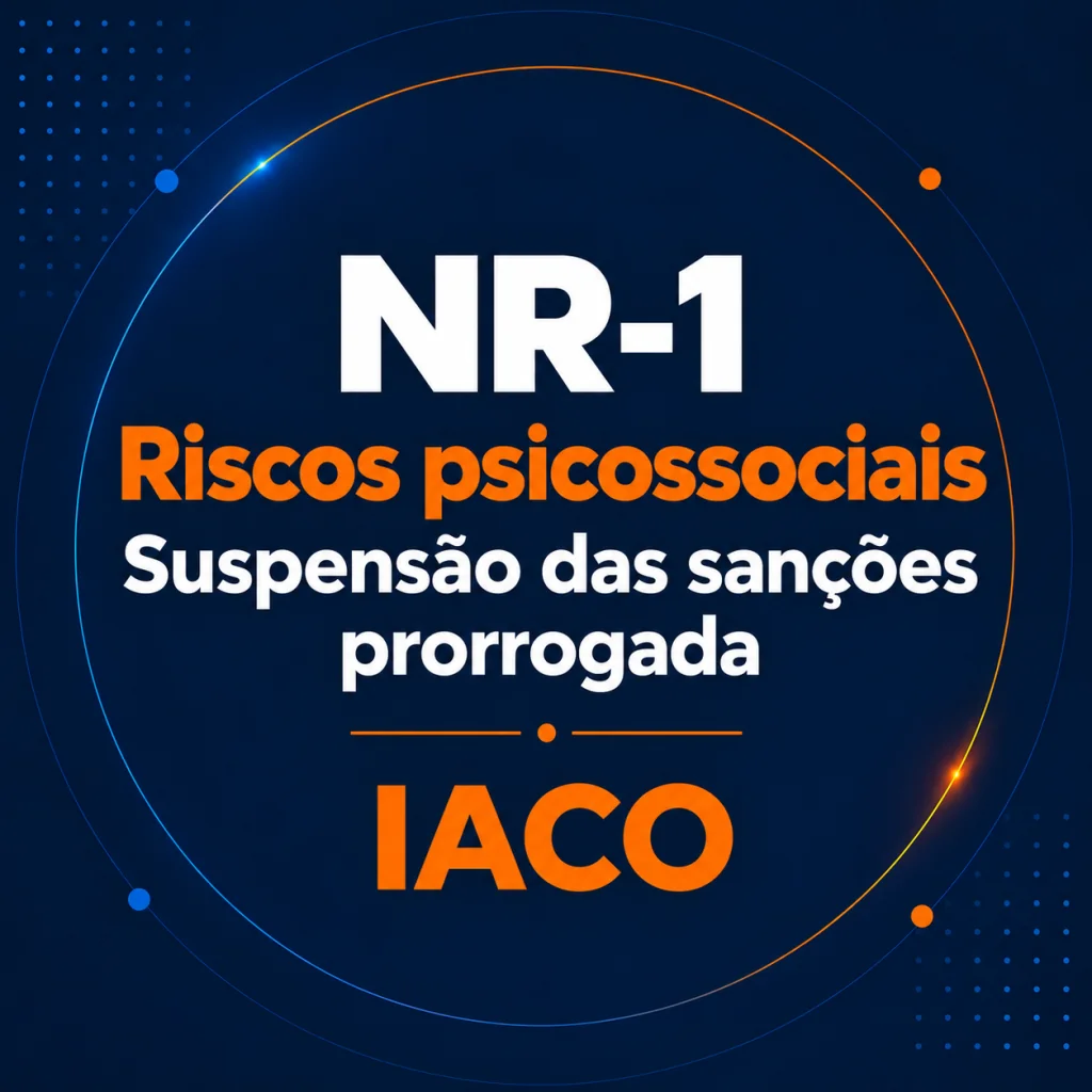 NR-1: riscos psicossociais e suspensão das sanções prorrogada — IACO